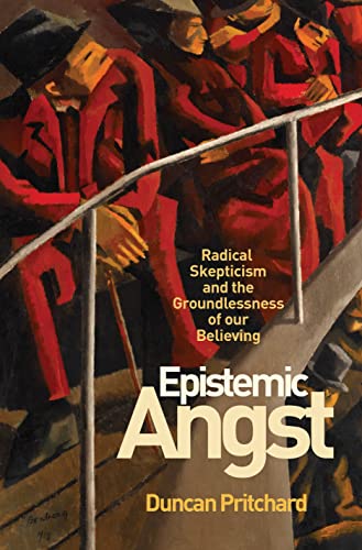 Epistemic Angst: Radical Skepticism and the Groundlessness of Our Believing (Soochow University Lectures in Philosophy)