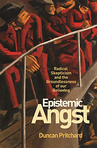 Epistemic Angst: Radical Skepticism and the Groundlessness of Our Believing (Soochow University Lectures in Philosophy)