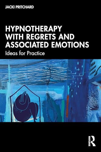 Hypnotherapy with Regrets and Associated Emotions: Ideas for Practice von Routledge