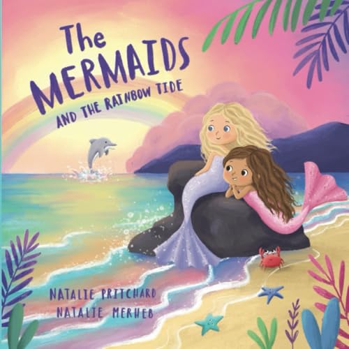 The Mermaids and the Rainbow Tide: A gentle picture book exploring love, grief, loss and hope (Sea School Stories, Band 4) von Independently published