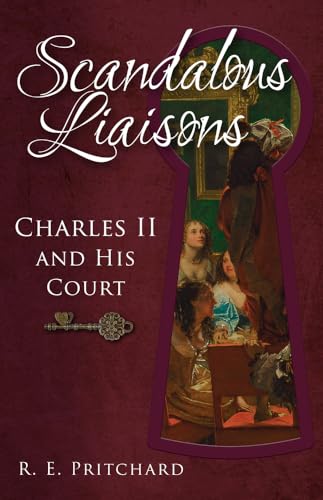 Scandalous Liaisons: Charles II and his Court