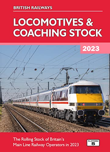 British Railways Locomotives & Coaching Stock 2023: The Rolling Stock of Britain's Mainline Railway Operators in 2023