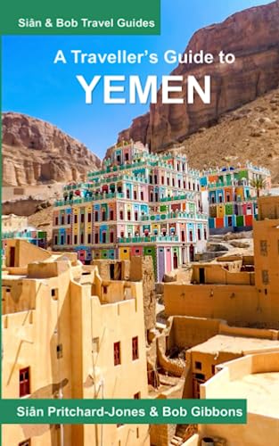 A Traveller's Guide to Yemen: Seiyun, Shibam, Wadi Dawan, Hadramaut, Sanaa, Sadah, Marib and the North (African and Middle Eastern travel guides, Band 8) von Independently published