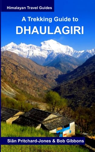 A Trekking Guide to Dhaulagiri: Dhaulagiri Sanctuary, Dhaulagiri Circuit, Dhaulagiri Dolpo, Kopra Ridge, Gurja Himal (Himalayan Travel Guides) von Independently published