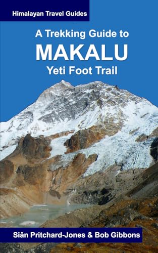 A Trekking Guide to Makalu: Yeti Foot Trail, Lumbasumba and Arun Valley (Himalayan Travel Guides) von Independently published