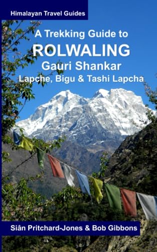 A Trekking Guide to Rolwaling & Gauri Shankar: Lapche, Bigu & Tashi Lapcha (Himalayan Travel Guides)