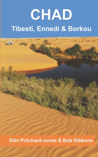 Chad: Tibesti, Ennedi & Borkou: Sahara Expeditions (African and Middle Eastern travel guides, Band 1) von Independently published