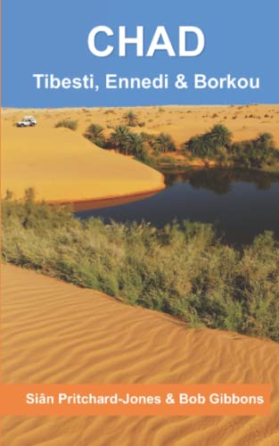 Chad: Tibesti, Ennedi & Borkou: Sahara Expeditions (African and Middle Eastern travel guides, Band 1)