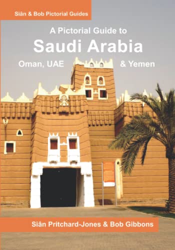 Saudi Arabia: A Pictorial Guide: Oman, UAE, Yemen, Kuwait, Bahrain and Qatar (Sian and Bob Pictorial Guides, Band 7) von Independently Published