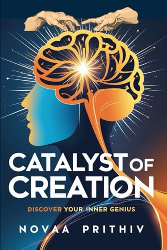 Catalyst of Creation: Discover Your Inner Genius: Unlock the Power of Creativity and Innovation in Every Aspect of Life, Creative Problem-Solving, Cultivating Creativity in Business Catalyst of Creation: Discover Your Inner Genius: Unlock the Power of Creativity and Innovation in Every Aspect of Life, Creative Problem-Solving, Cultivating Creativity in Business von Independently published