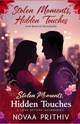 Stolen Moments, Hidden Touches: Love Beyond Boundaries: romance novel, forbidden love, passionate affair, secret romance Stolen Moments, Hidden Touches: Love Beyond Boundaries: romance novel, forbidden love, passionate affair, secret romance