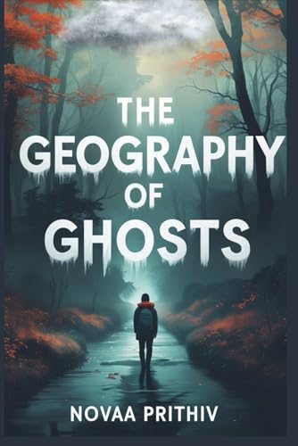 The Geography of Ghosts: A Young Adult Novel of Grief, Memory, and Finding Your Way The Geography of Ghosts: A Young Adult Novel of Grief, Memory, and Finding Your Way von Independently published