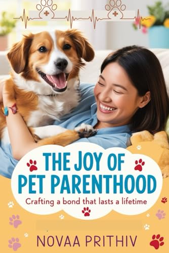 The Joy of Pet Parenthood: Crafting a Bond That Lasts a Lifetime The Joy of Pet Parenthood: Crafting a Bond That Lasts a Lifetime von Independently published