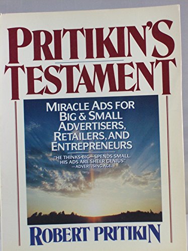 Pritikin's Testament: Miracle Ads for Big & Small Advertisers, Retailers and Entrepreneurs