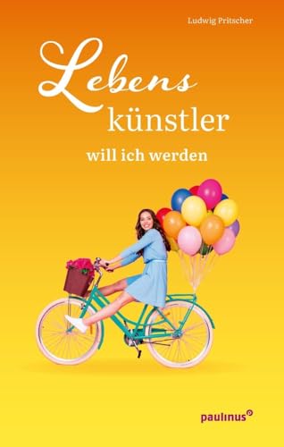Lebenskünstler will ich werden von Paulinus Verlag