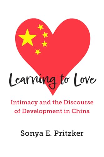 Learning to Love: Intimacy and the Discourse of Development in China von The University of Michigan Press