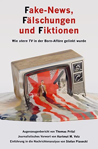 Fake-News, Fälschungen und Fiktionen (Sachbuch, Softcover): Wie ›stern TV‹ in der Born-Affäre gelinkt wurde von MBS
