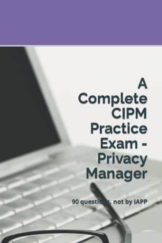 A Complete CIPM Practice Exam - Privacy Manager: 90 questions, not by IAPP von Independently Published