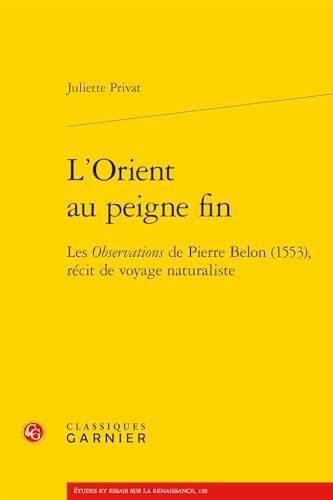 L'Orient au peigne fin: Les Observations de Pierre Belon (1553), récit de voyage naturaliste