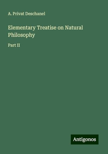 Elementary Treatise on Natural Philosophy: Part II von Antigonos Verlag