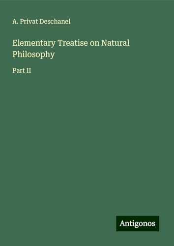 Elementary Treatise on Natural Philosophy: Part II von Antigonos Verlag