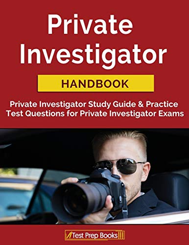 Private Investigator Handbook: Private Investigator Study Guide & Practice Test Questions for Private Investigator Exams von Test Prep Books