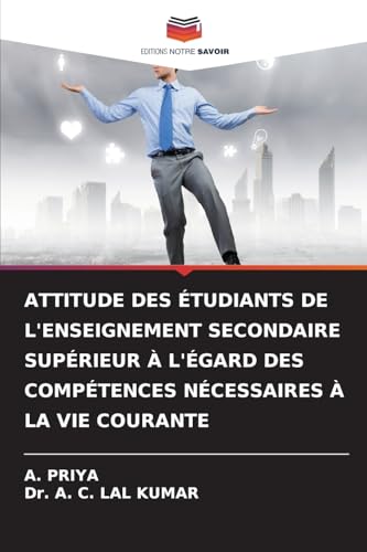 ATTITUDE DES ÉTUDIANTS DE L'ENSEIGNEMENT SECONDAIRE SUPÉRIEUR À L'ÉGARD DES COMPÉTENCES NÉCESSAIRES À LA VIE COURANTE von Editions Notre Savoir