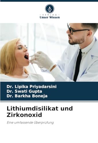 Lithiumdisilikat und Zirkonoxid: Eine umfassende Überprüfung von Verlag Unser Wissen
