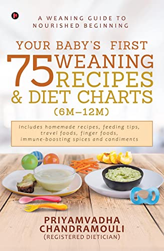 Your Baby's First 75 Weaning recipes and Diet Charts (6M-12M): A weaning guide to nourished beginning von Notion Press