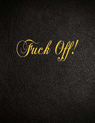 Fuck Off!: 108 Page Blank Lined Notebook Fuck Off!: 108 Page Blank Lined Notebook von CreateSpace Independent Publishing Platform