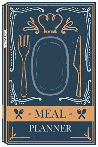 Meal Planner: Track And Plan Your Meals Weekly (52 Week Food Planner / Diary / Log / Journal / Calendar) Food Journal, Meal Planner Notebook