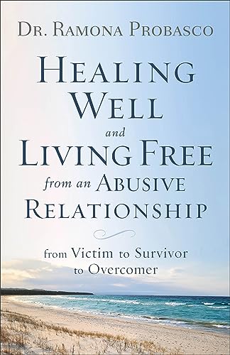 Healing Well and Living Free from an Abusive Relationship: From Victim to Survivor to Overcomer von Revell Gmbh