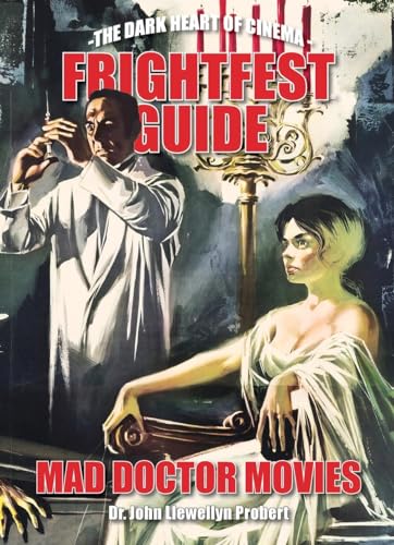 Frightfest Guide to Mad Doctor Movies: The Dark Heart of Cinema (Frightfest Guides, 7) von FAB Press