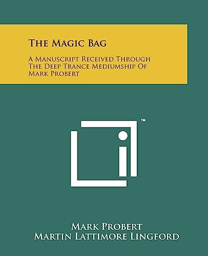The Magic Bag: A Manuscript Received Through The Deep Trance Mediumship Of Mark Probert