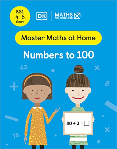 Maths ― No Problem! Numbers to 100, Ages 4-6 (Key Stage 1) (Master Maths At Home)