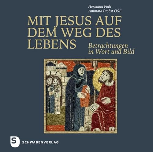 Mit Jesus auf dem Weg des Lebens: Betrachtungen in Wort und Bild