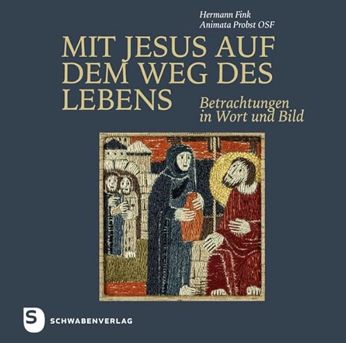 Mit Jesus auf dem Weg des Lebens: Betrachtungen in Wort und Bild