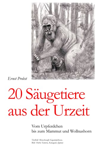 20 Säugetiere aus der Urzeit: Vom Urpferdchen bis zum Mammut und Wollnashorn (Bücher von Ernst Probst über Paläontologie, Band 4) 20 Säugetiere aus der Urzeit: Vom Urpferdchen bis zum Mammut und Wollnashorn (Bücher von Ernst Probst über Paläontologie, Band 4)