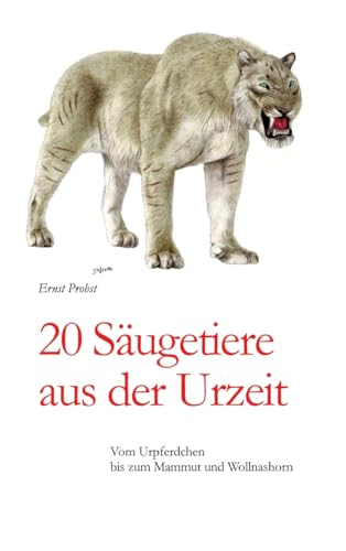 20 Säugetiere aus der Urzeit: Vom Urpferdchen bis zum Mammut und Wollnashorn 20 Säugetiere aus der Urzeit: Vom Urpferdchen bis zum Mammut und Wollnashorn von tredition