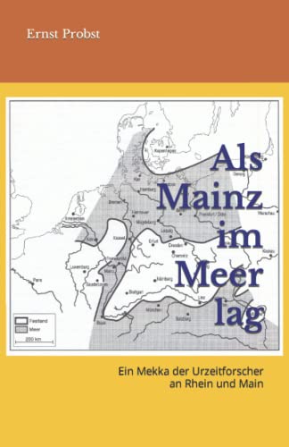 Als Mainz im Meer lag: Ein Mekka der Urzeitforscher an Rhein und Main (Bücher von Ernst Probst über Paläontologie, Band 6) Als Mainz im Meer lag: Ein Mekka der Urzeitforscher an Rhein und Main (Bücher von Ernst Probst über Paläontologie, Band 6)