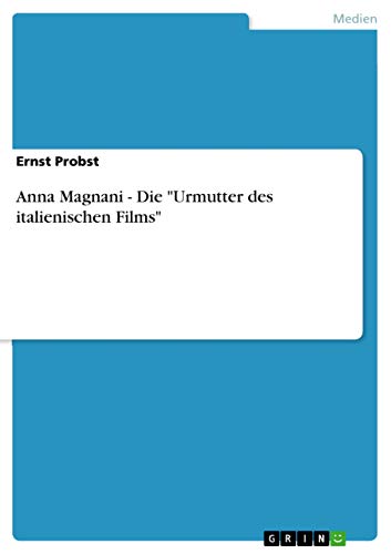 Anna Magnani - Die "Urmutter des italienischen Films"