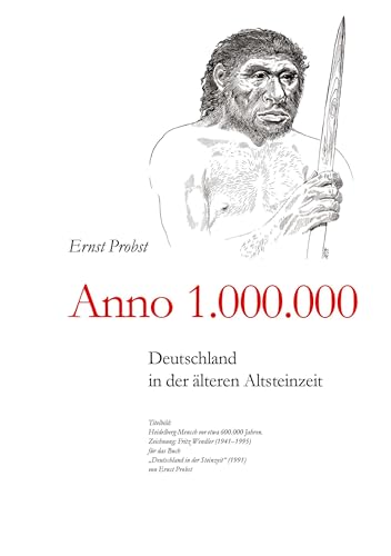 Anno 1.00.000: Deutschland in der älteren Altsteinzeit Anno 1.00.000: Deutschland in der älteren Altsteinzeit von tredition