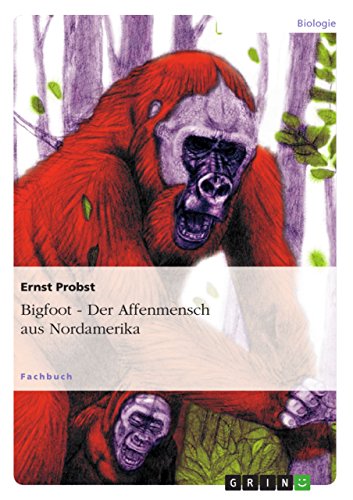 Bigfoot - Der Affenmensch aus Nordamerika Bigfoot - Der Affenmensch aus Nordamerika von GRIN Verlag