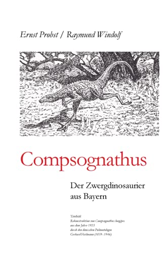 Compsognathus: Der Zwergdinosaurier aus Bayern (Bücher von Ernst Probst über Paläontologie, Band 12) von Independently published