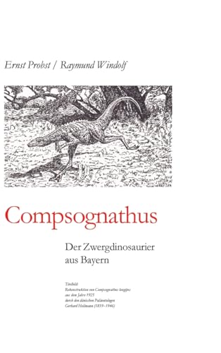 Compsognathus: Der Zwergdinosaurier aus Bayern Compsognathus: Der Zwergdinosaurier aus Bayern von tredition
