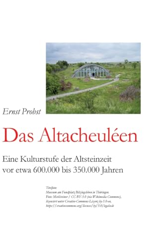 Das Altacheuléen: Eine Kulturstufe der Altsteinzeit vor etwa 600.000 bis 350.000 Jahren Das Altacheuléen: Eine Kulturstufe der Altsteinzeit vor etwa 600.000 bis 350.000 Jahren von tredition