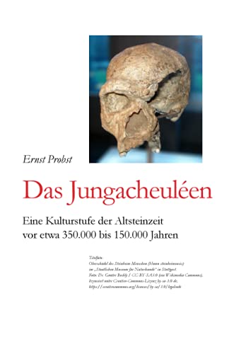Das Jungacheuléen: Eine Kulturstufe der Altsteinzeit vor etwa 350.000 bis 150.000 Jahren (Bücher von Ernst Probst über die Steinzeit)