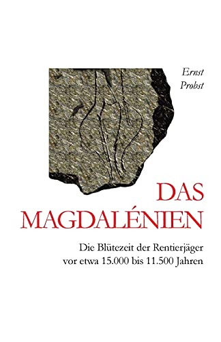 Das Magdalénien: Die Blütezeit der Rentierjäger vor etwa 15.000 bis 11.500 Jahren