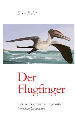 Der Flugfinger: Der Kurzschwanz-Flugsaurier Pterodactylus antiquus Der Flugfinger: Der Kurzschwanz-Flugsaurier Pterodactylus antiquus von tredition