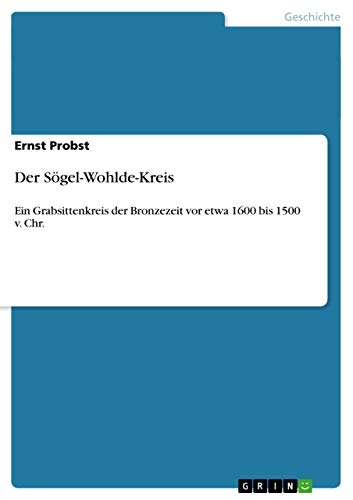 Der Sögel-Wohlde-Kreis: Ein Grabsittenkreis der Bronzezeit vor etwa 1600 bis 1500 v. Chr. Der Sögel-Wohlde-Kreis: Ein Grabsittenkreis der Bronzezeit vor etwa 1600 bis 1500 v. Chr.